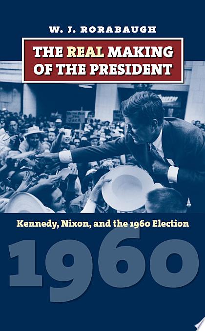 The Real Making of the President