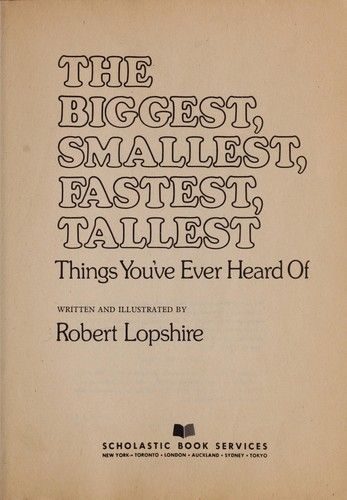 The Biggest, Smallest, Fastest, Tallest Things You've Ever Heard Of