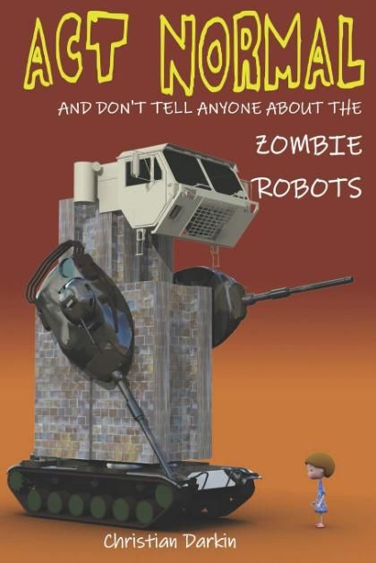 Act Normal and Don't Tell Anyone About the Zombie Robots