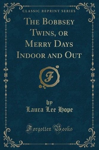 The Bobbsey Twins, or, Merry Days Indoors and Out