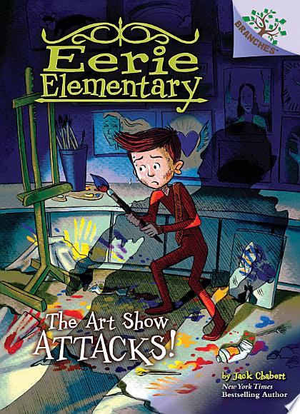 The Art Show Attacks!: A Branches Book (Eerie Elementary #9)