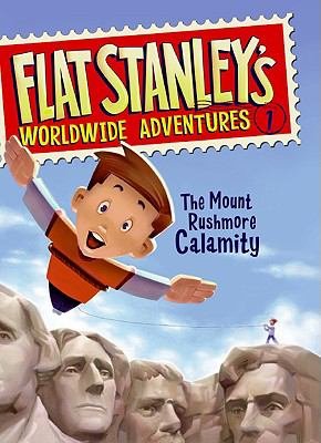 Flat Stanley's Worldwide Adventures #1: The Mount Rushmore Calamity