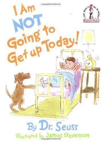 I Am Not Going To Get Up Today!