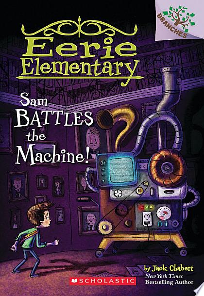 Sam Battles the Machine!: A Branches Book (Eerie Elementary #6)