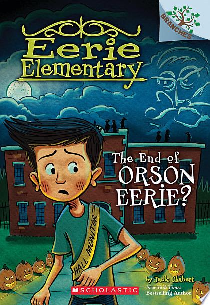 The End of Orson Eerie? A Branches Book (Eerie Elementary #10)