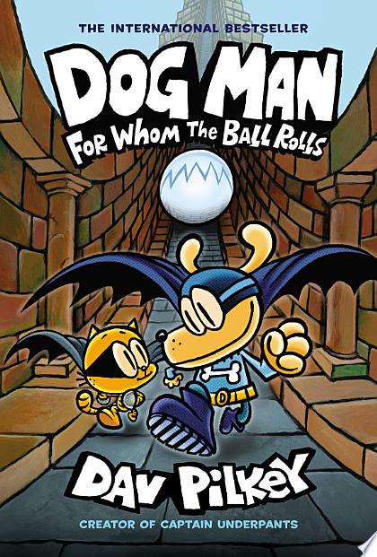 Dog Man: For Whom the Ball Rolls: A Graphic Novel (Dog Man #7): From the Creator of Captain Underpants